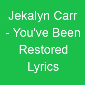 Jekalyn Carr You've Been Restored Lyrics