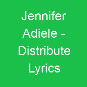 Jennifer Adiele Distribute Lyrics