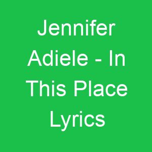 Jennifer Adiele In This Place Lyrics