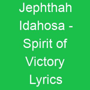 Jephthah Idahosa Spirit of Victory Lyrics