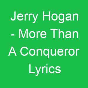 Jerry Hogan More Than A Conqueror Lyrics