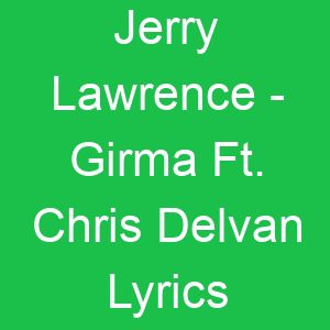 Jerry Lawrence Girma Ft Chris Delvan Lyrics