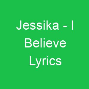 Jessika I Believe Lyrics