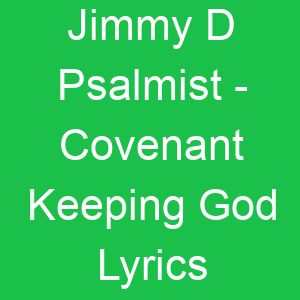 Jimmy D Psalmist Covenant Keeping God Lyrics