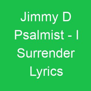 Jimmy D Psalmist I Surrender Lyrics