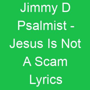Jimmy D Psalmist Jesus Is Not A Scam Lyrics
