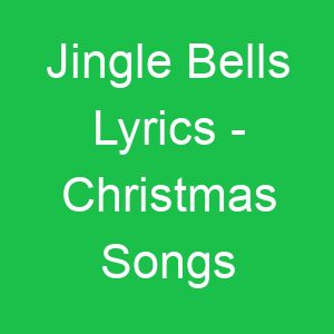 Jingle Bells Lyrics Christmas Songs