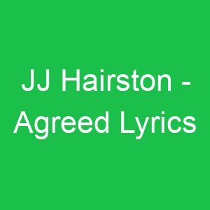 JJ Hairston Agreed Lyrics