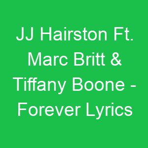 JJ Hairston Ft Marc Britt & Tiffany Boone Forever Lyrics
