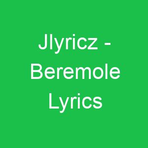 Jlyricz Beremole Lyrics