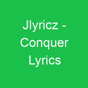 Jlyricz Conquer Lyrics