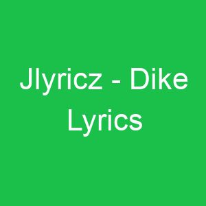 Jlyricz Dike Lyrics