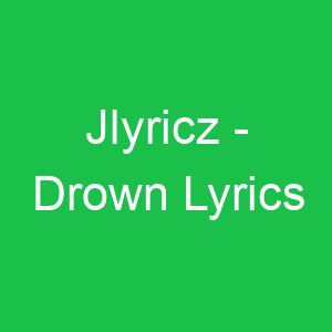 Jlyricz Drown Lyrics