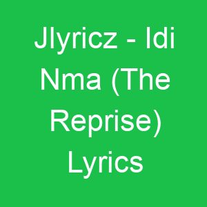Jlyricz Idi Nma (The Reprise) Lyrics
