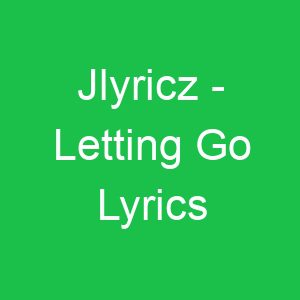 Jlyricz Letting Go Lyrics