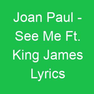 Joan Paul See Me Ft King James Lyrics