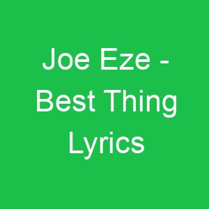 Joe Eze Best Thing Lyrics