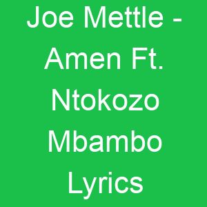 Joe Mettle Amen Ft Ntokozo Mbambo Lyrics