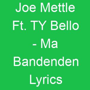Joe Mettle Ft TY Bello Ma Bandenden Lyrics