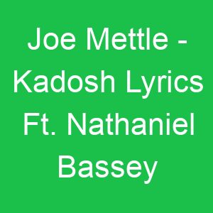 Joe Mettle Kadosh Lyrics Ft Nathaniel Bassey