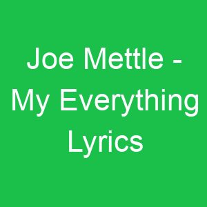 Joe Mettle My Everything Lyrics