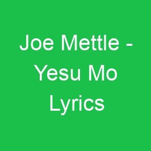 Joe Mettle Yesu Mo Lyrics