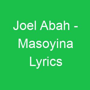 Joel Abah Masoyina Lyrics