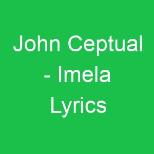 John Ceptual Imela Lyrics