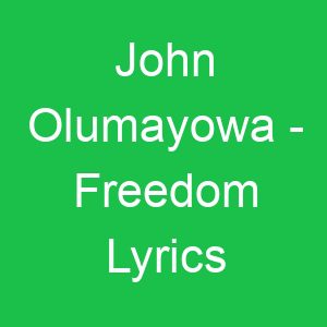 John Olumayowa Freedom Lyrics