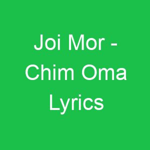 Joi Mor Chim Oma Lyrics