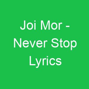 Joi Mor Never Stop Lyrics