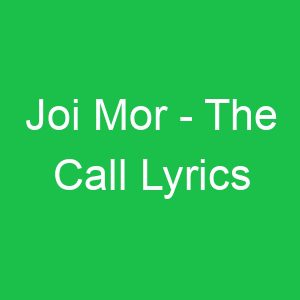 Joi Mor The Call Lyrics