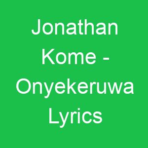 Jonathan Kome Onyekeruwa Lyrics