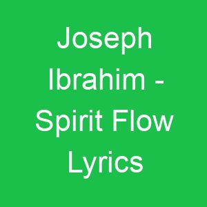 Joseph Ibrahim Spirit Flow Lyrics