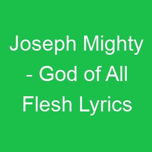 Joseph Mighty God of All Flesh Lyrics
