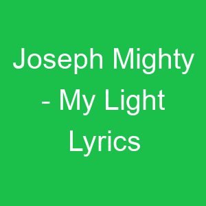 Joseph Mighty My Light Lyrics