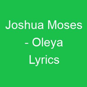 Joshua Moses Oleya Lyrics