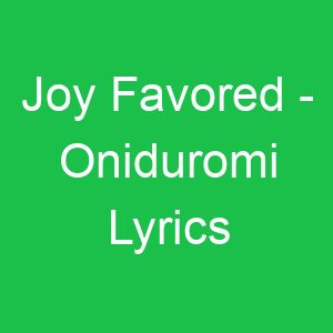 Joy Favored Oniduromi Lyrics