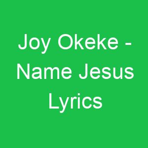 Joy Okeke Name Jesus Lyrics