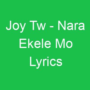 Joy Tw Nara Ekele Mo Lyrics