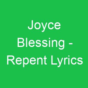 Joyce Blessing Repent Lyrics