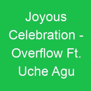 Joyous Celebration Overflow Ft Uche Agu