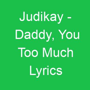 Judikay Daddy, You Too Much Lyrics