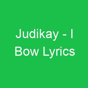 Judikay I Bow Lyrics