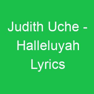 Judith Uche Halleluyah Lyrics