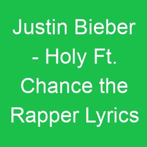 Justin Bieber Holy Ft Chance the Rapper Lyrics