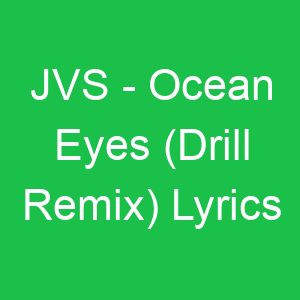 JVS Ocean Eyes (Drill Remix) Lyrics