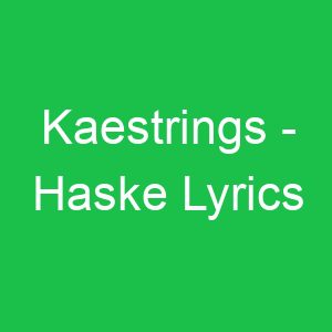 Kaestrings Haske Lyrics