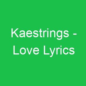 Kaestrings Love Lyrics