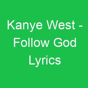 Kanye West Follow God Lyrics